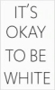 It's Okay To Be White